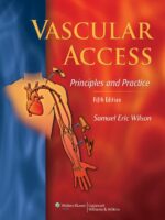 Vascular Access: Principles and Practice 5th Edition – Comprehensive Textbook