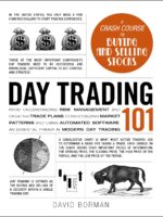 Day Trading 101: From Understanding Risk Management and Creating Trade Plans to Recognizing Market Patterns and Using Au