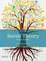 Social Theory: Roots & Branches (Sixth Edition) by Peter Kivisto