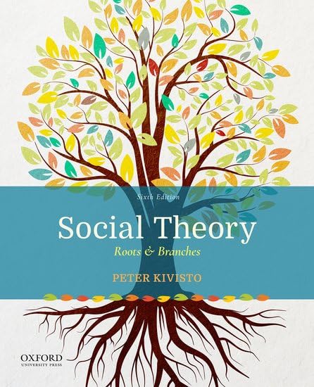 Social Theory: Roots & Branches (Sixth Edition) by Peter Kivisto