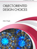 Object-Oriented Design Choices - Adair Dingle (1st Edition)