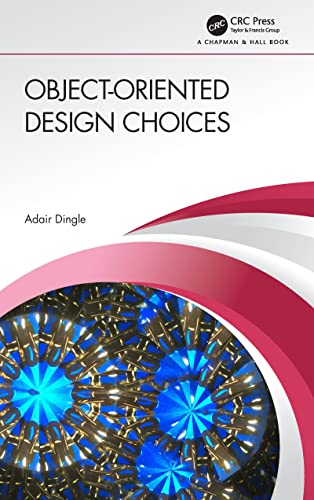 Object-Oriented Design Choices - Adair Dingle (1st Edition)