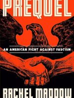 Prequel: An American Fight Against Fascism - Rachel Maddow