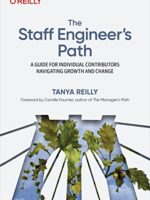 The Staff Engineer's Path: A Guide for Individual Contributors Navigating Growth and Change
