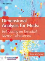 Dimensional Analysis for Meds: Refocusing on Essential Metric Calculations, 5th Edition