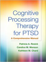 Cognitive Processing Therapy for PTSD: A Comprehensive Manual (Resick, Monson, Chard)