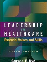 Leadership in Healthcare: Essential Values and Skills Third Edition Carson Dye