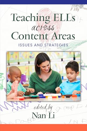 Teaching ELLs Across Content Areas: K-12 Strategies by Nan Li