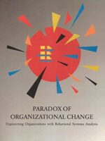Paradox of Organizational Change: Engineering Organizations with Behavioral Systems Analysis