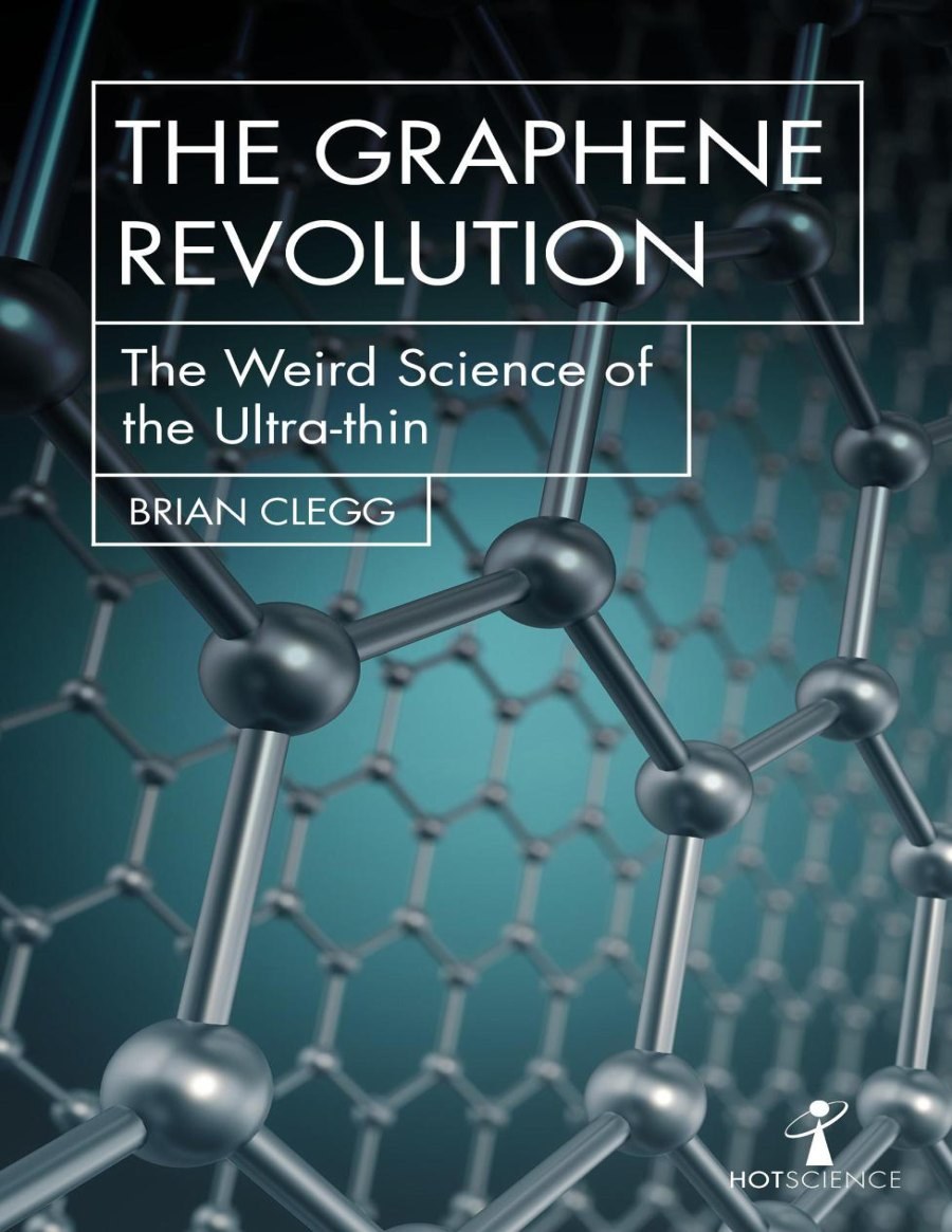 The Graphene Revolution: The Weird Science of the Ultra-Thin (Hot Science) — ebook cover